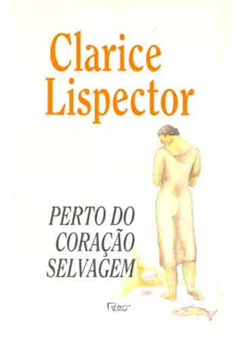 PERTO DO CORAÇÃO SELVAGEM - Clarice Lispector